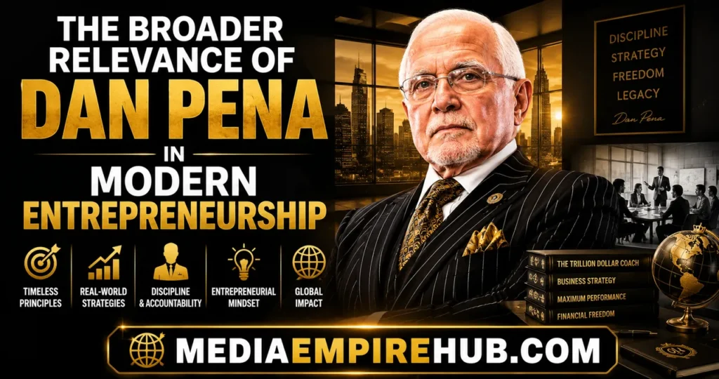 The Broader Relevance of Dan Pena in Modern Entrepreneurship